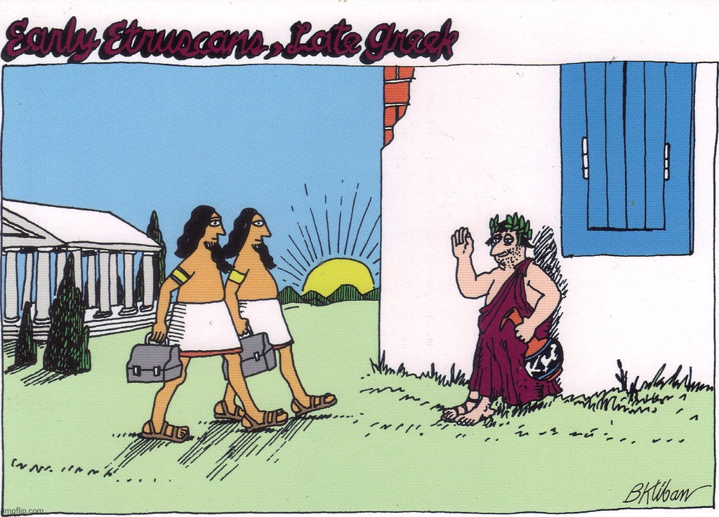 B. Kliban Early Etruscans Late Greek | image tagged in b,kliban,early bird,up late | made w/ Imgflip meme maker