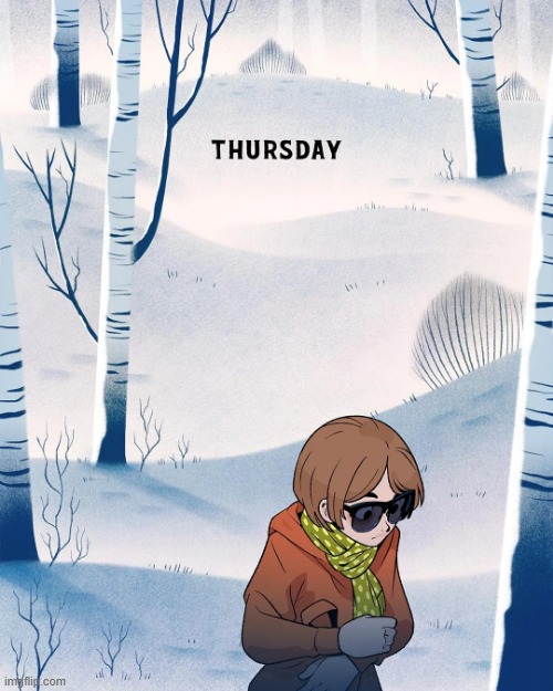 image tagged in walking,woods,scarf,sunglasses,thursday | made w/ Imgflip meme maker