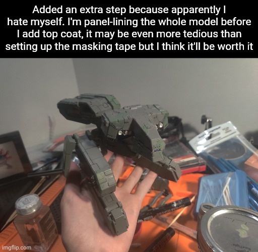 This thing has SO many details that would be barely visible if I didn't do this | Added an extra step because apparently I hate myself. I'm panel-lining the whole model before I add top coat, it may be even more tedious than setting up the masking tape but I think it'll be worth it | made w/ Imgflip meme maker