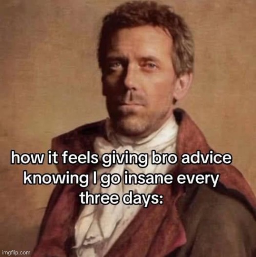 Me yasterday: | image tagged in wtf is this disease,memes,shitpost,house | made w/ Imgflip meme maker