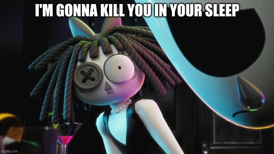 Ragatha aint messing around | I'M GONNA KILL YOU IN YOUR SLEEP | image tagged in tadc | made w/ Imgflip meme maker