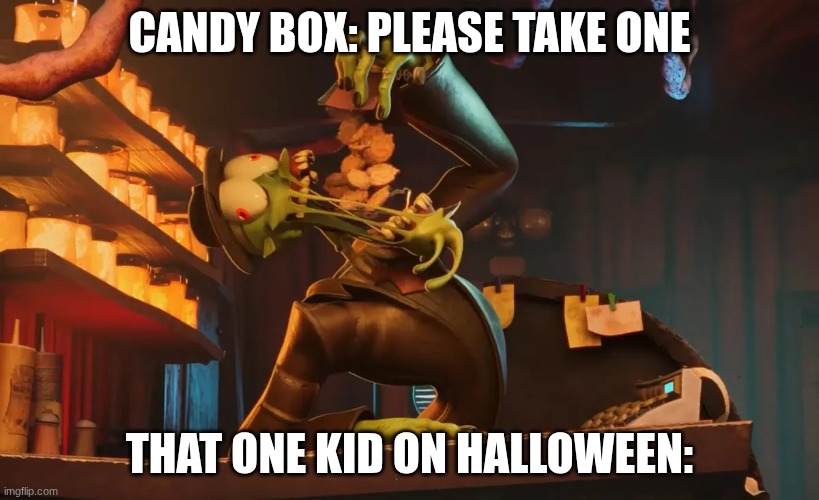 We needed a gaslight district meme | CANDY BOX: PLEASE TAKE ONE; THAT ONE KID ON HALLOWEEN: | image tagged in halloween | made w/ Imgflip meme maker