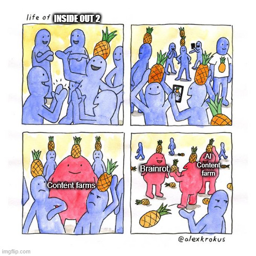 Horrible, just horrible. | INSIDE OUT 2; AI Content farm; Brainrot; Content farms | image tagged in memes,inside out 2,brainrot,content farms,banrot | made w/ Imgflip meme maker