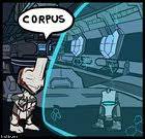 CORPUS | image tagged in corpus | made w/ Imgflip meme maker