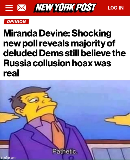 Pathetic | image tagged in skinner pathetic,trump russia collusion,democrats,memes,hoax,low information libs | made w/ Imgflip meme maker