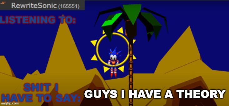 theory in comments | GUYS I HAVE A THEORY | image tagged in new rewrite temp,sans of topic | made w/ Imgflip meme maker