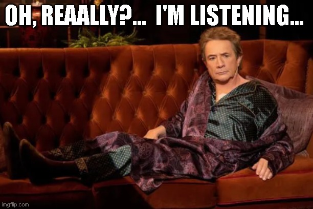 OH, REAALLY?...  I'M LISTENING... | made w/ Imgflip meme maker
