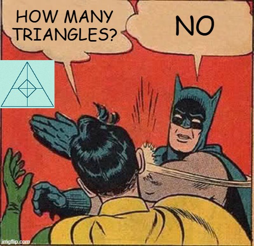 Slapangles | HOW MANY TRIANGLES? NO | image tagged in memes,batman slapping robin | made w/ Imgflip meme maker