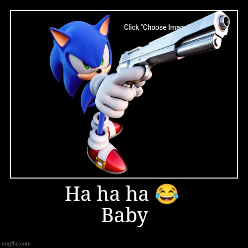 Ha ha ha ? 
Baby | | image tagged in funny,demotivationals | made w/ Imgflip demotivational maker