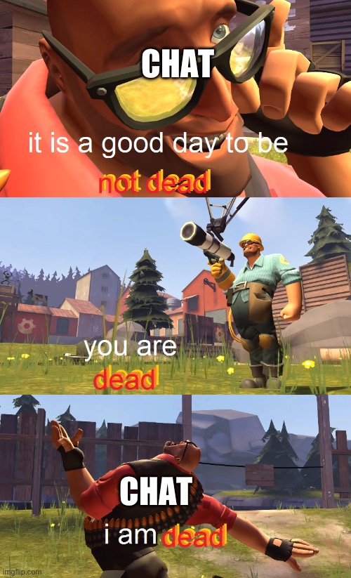 Heavy is dead | CHAT CHAT | image tagged in heavy is dead | made w/ Imgflip meme maker
