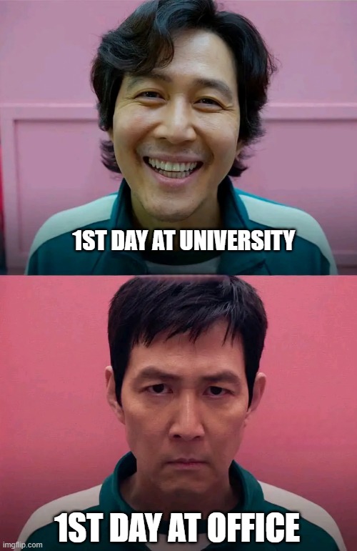 Squid Game | 1ST DAY AT UNIVERSITY; 1ST DAY AT OFFICE | image tagged in squid game | made w/ Imgflip meme maker