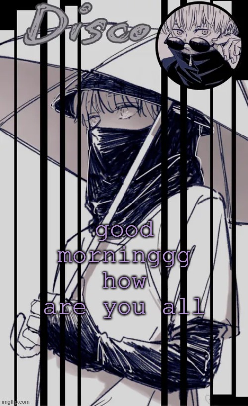 Disco's Inumaki temp | good morninggg
how are you all | image tagged in disco's inumaki temp | made w/ Imgflip meme maker