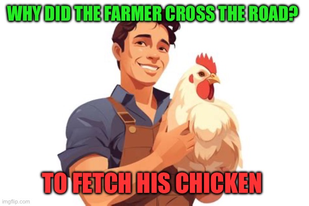 Dad joke | WHY DID THE FARMER CROSS THE ROAD? TO FETCH HIS CHICKEN | image tagged in gifs,funny,dad jokes,jokes,chicken | made w/ Imgflip meme maker