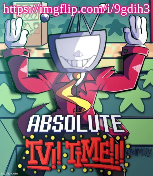 Absolute Tv Time | https://imgflip.com/i/9gdih3 | image tagged in absolute tv time | made w/ Imgflip meme maker