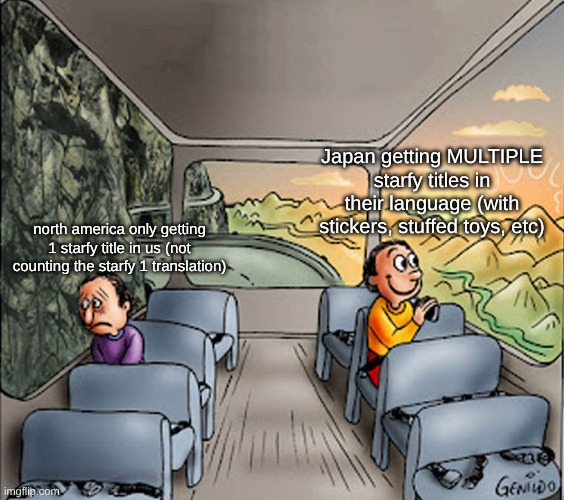 starfy be like | Japan getting MULTIPLE starfy titles in their language (with stickers, stuffed toys, etc); north america only getting 1 starfy title in us (not counting the starfy 1 translation) | image tagged in two guys on a bus,starfy | made w/ Imgflip meme maker