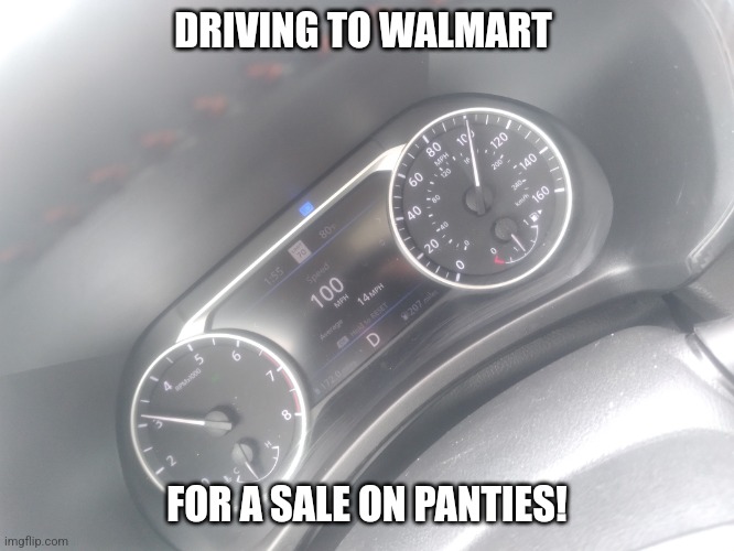 Jeffrey... | DRIVING TO WALMART; FOR A SALE ON PANTIES! | image tagged in jeffrey | made w/ Imgflip meme maker