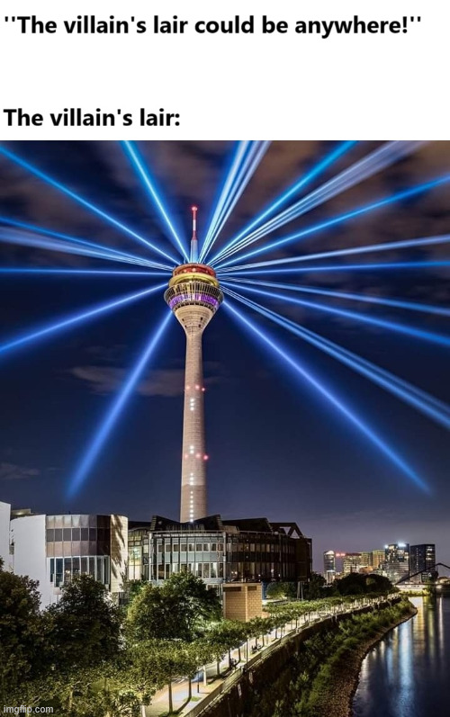 The villains lair is there | image tagged in germany,memes,lattice climbing,tower,dark humor,latticeclimbing | made w/ Imgflip meme maker