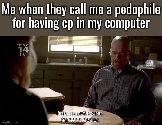 Me when they call me a pedophile
for having cp in my computer | made w/ Imgflip meme maker