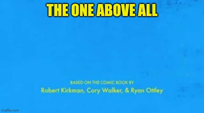 blank invincible title card | THE ONE ABOVE ALL | image tagged in blank invincible title card | made w/ Imgflip meme maker