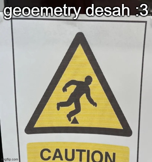 geoemetry desah :3 | made w/ Imgflip meme maker