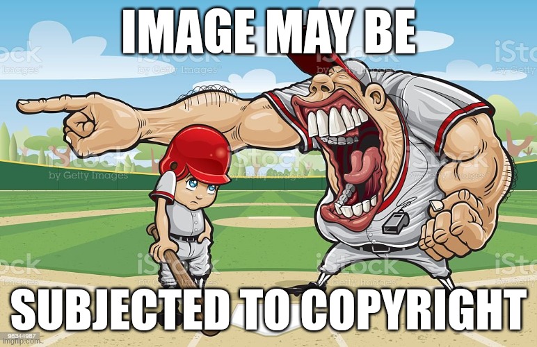 Baseball coach yelling at kid | IMAGE MAY BE; SUBJECTED TO COPYRIGHT | image tagged in baseball coach yelling at kid | made w/ Imgflip meme maker