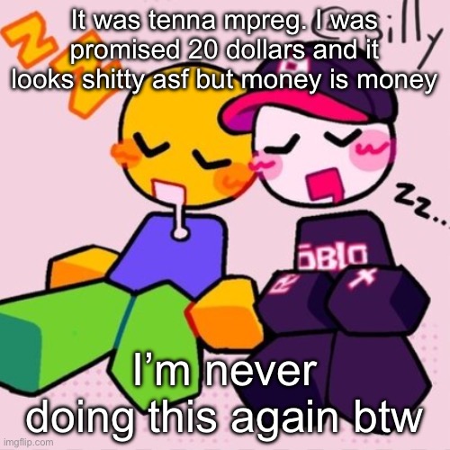 Gayass noob temp | It was tenna mpreg. I was promised 20 dollars and it looks shitty asf but money is money; I’m never doing this again btw | image tagged in gayass noob temp | made w/ Imgflip meme maker