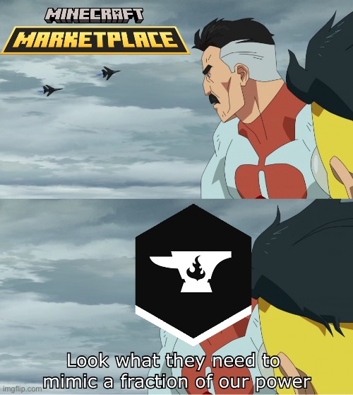 Why does minecraft expect us to pay for low quality mods i don’t understand | image tagged in look what they need to mimic a fraction of our power | made w/ Imgflip meme maker