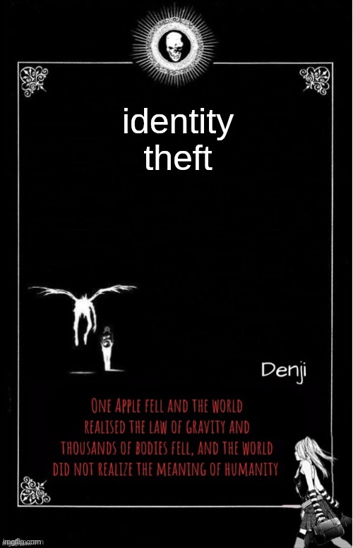 Denji's announcement template | identity theft | image tagged in denji's announcement template | made w/ Imgflip meme maker