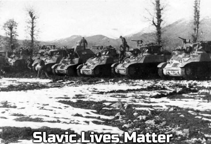 yugoslav tanks ww2 | Slavic Lives Matter | image tagged in yugoslav tanks ww2,slavic lives matter,yugoslavic | made w/ Imgflip meme maker