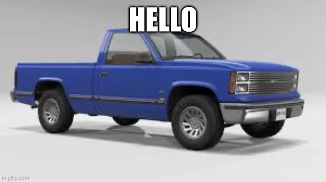 Hello | HELLO | image tagged in beamng drive | made w/ Imgflip meme maker
