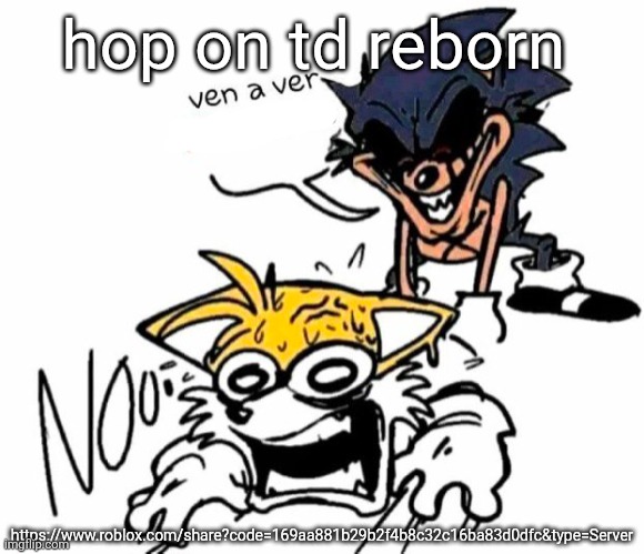https://www.roblox.com/share?code=169aa881b29b2f4b8c32c16ba83d0dfc&type=Server | hop on td reborn; https://www.roblox.com/share?code=169aa881b29b2f4b8c32c16ba83d0dfc&type=Server | image tagged in lord x dragging tails | made w/ Imgflip meme maker