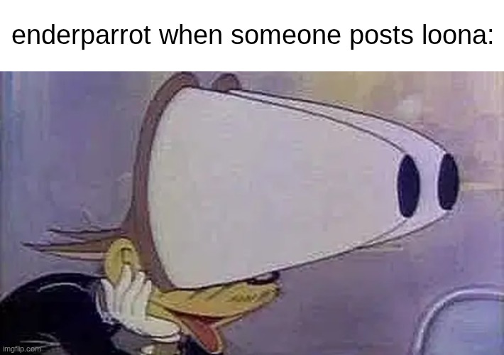 Awooga | enderparrot when someone posts loona: | image tagged in awooga | made w/ Imgflip meme maker