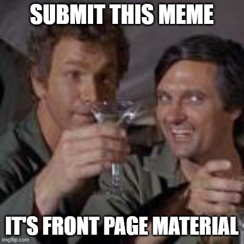 I see what you did there | SUBMIT THIS MEME IT'S FRONT PAGE MATERIAL | image tagged in i see what you did there | made w/ Imgflip meme maker