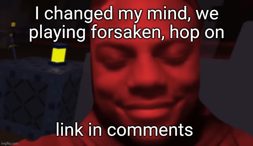 https://www.roblox.com/share?code=5e553c05fe00584ebdaa9123e9decd91&type=Server | I changed my mind, we playing forsaken, hop on; link in comments | image tagged in coolkidd smirk | made w/ Imgflip meme maker