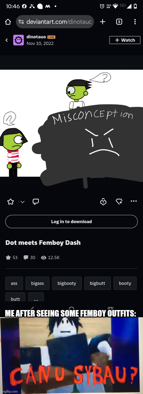Yeah in the pic, dash has a big bottom and and has white underwear which isn't common in femboys. It's also co | ME AFTER SEEING SOME FEMBOY OUTFITS: | image tagged in can you sybau twotime meme,femboy,pbs kids,deviantart,what a terrible day to have eyes | made w/ Imgflip meme maker