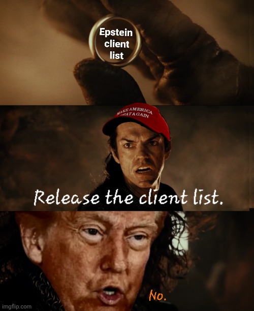 "Cast it into the fire." | image tagged in lotr,cast it into the fire,trump,maga,epstein | made w/ Imgflip meme maker