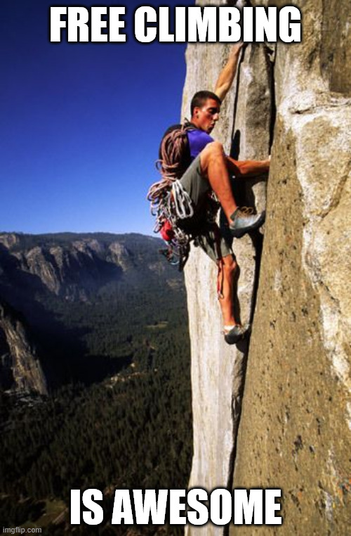 True | FREE CLIMBING; IS AWESOME | image tagged in sports,free climbing,lattice climbing,memes,climbing,latticeclimbing | made w/ Imgflip meme maker