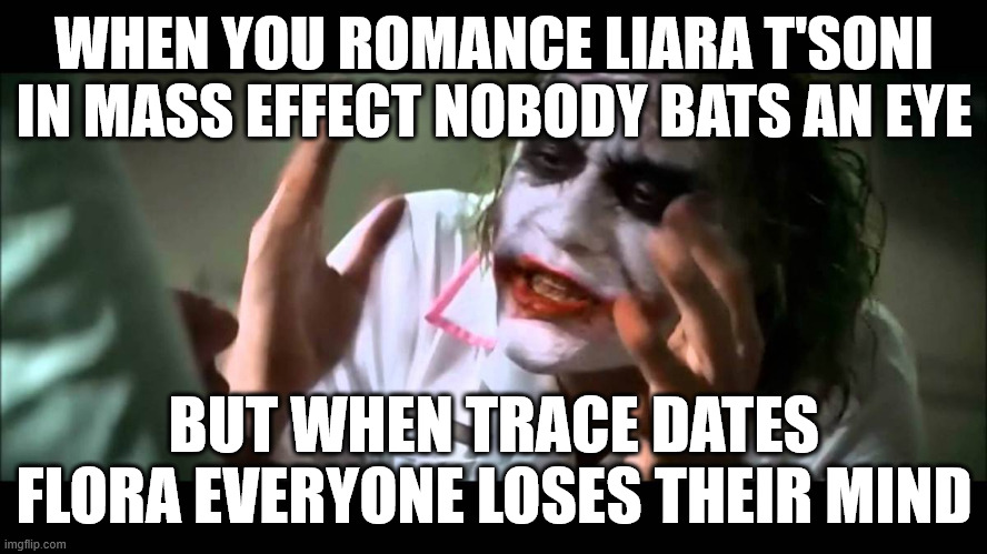 society, SOCIETY calls him a zoophile | WHEN YOU ROMANCE LIARA T'SONI IN MASS EFFECT NOBODY BATS AN EYE; BUT WHEN TRACE DATES FLORA EVERYONE LOSES THEIR MIND | image tagged in joker nobody bats an eye,memes,furry memes,twokinds | made w/ Imgflip meme maker