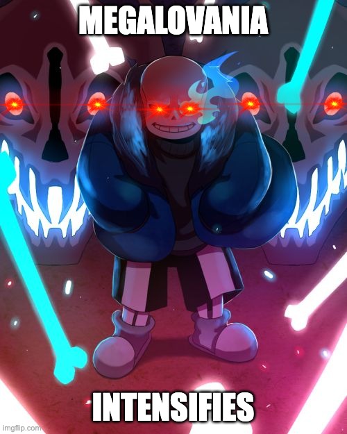 Sans Undertale | MEGALOVANIA INTENSIFIES | image tagged in sans undertale | made w/ Imgflip meme maker