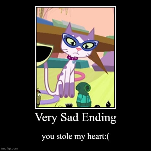 Huh...very sad ending | Very Sad Ending | you stole my heart:( | image tagged in funny,demotivationals,memes,sad ending | made w/ Imgflip demotivational maker