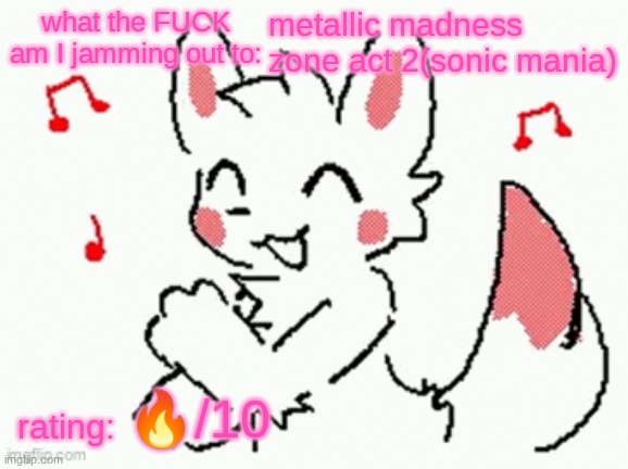song check :3 | metallic madness zone act 2(sonic mania); 🔥/10 | image tagged in song check 3 | made w/ Imgflip meme maker