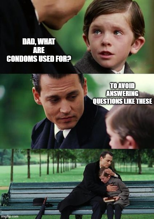 Avoid These Questions | DAD, WHAT ARE CONDOMS USED FOR? TO AVOID ANSWERING QUESTIONS LIKE THESE | image tagged in memes,finding neverland | made w/ Imgflip meme maker