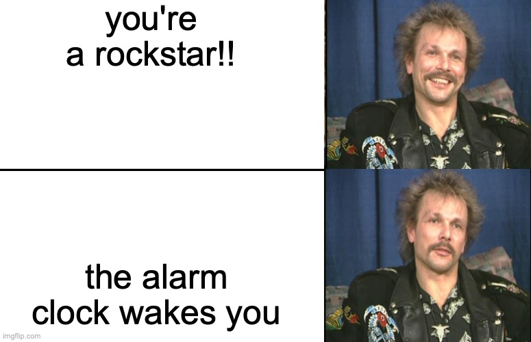 disappointed Rudolf Schenker (making this for a friend who loves him) | you're a rockstar!! the alarm clock wakes you | image tagged in disappointed black guy | made w/ Imgflip meme maker