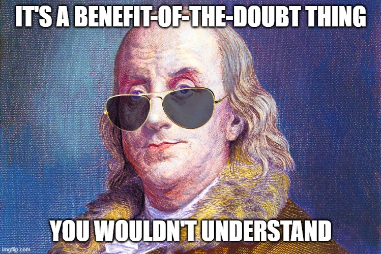 IT'S A BENEFIT-OF-THE-DOUBT THING YOU WOULDN'T UNDERSTAND | made w/ Imgflip meme maker