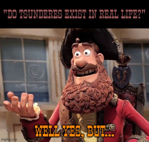 when you ask someone if tsunderes exist irl (used smokum, to give a wild west aesthetic) | "DO TSUNDERES EXIST IN REAL LIFE?"; WELL YES, BUT... | image tagged in well yes but actually no,tsundere,wild west,anime | made w/ Imgflip meme maker