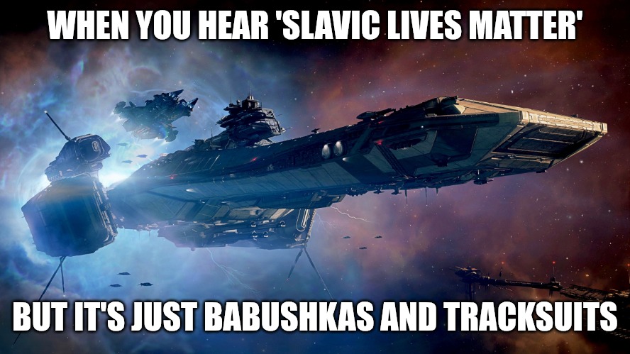 Slavic Bengal | WHEN YOU HEAR 'SLAVIC LIVES MATTER'; BUT IT'S JUST BABUSHKAS AND TRACKSUITS | image tagged in slavic bengal,slavic ship | made w/ Imgflip meme maker