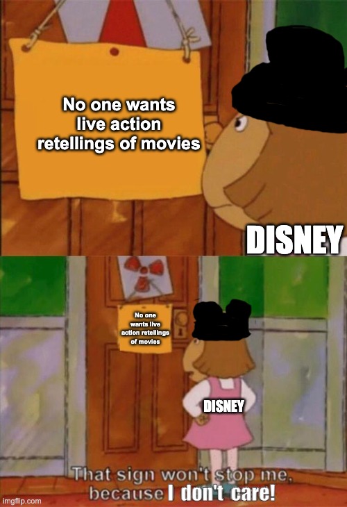 DW Sign Won't Stop Me Because I Can't Read | No one wants live action retellings of movies; DISNEY; No one wants live action retellings of movies; DISNEY; I  don't  care! | image tagged in dw sign won't stop me because i can't read | made w/ Imgflip meme maker