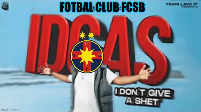 Rai Panesar's : IDGAS (I don't give a shet) | FOTBAL CLUB FCSB | image tagged in rai panesar's idgas i don't give a shet | made w/ Imgflip meme maker