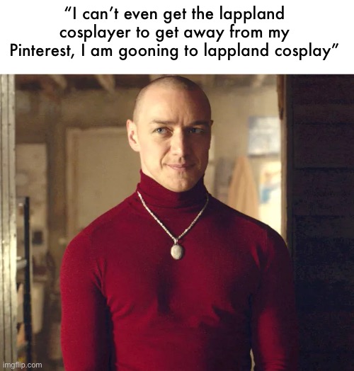 Split Patricia | “I can’t even get the lappland cosplayer to get away from my Pinterest, I am gooning to lappland cosplay” | image tagged in split patricia | made w/ Imgflip meme maker