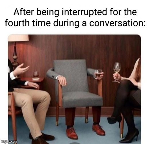 Can I talk? | image tagged in memes,funny,conversation,so true,relatable memes | made w/ Imgflip meme maker